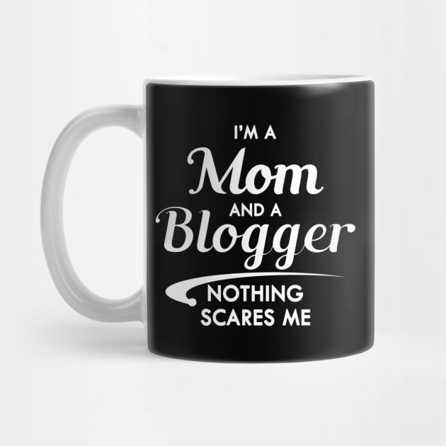 Mom and Blogger - I'm am mom and a blogger nothing scares me by KC Happy Shop